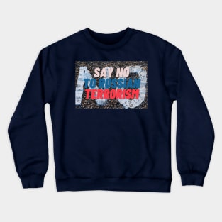 Say no to russian terrorism Crewneck Sweatshirt